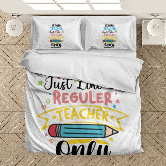 Retired Teacher Just Like A Regular Teacher Bedding Sets