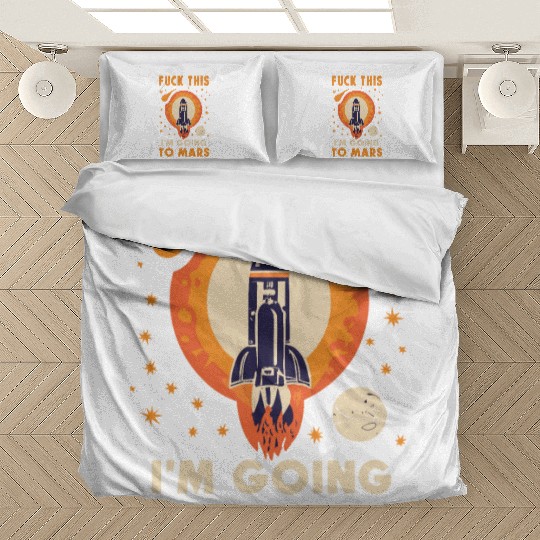 Funny Saying Fuck This I`m Going To Mars Bedding Sets
