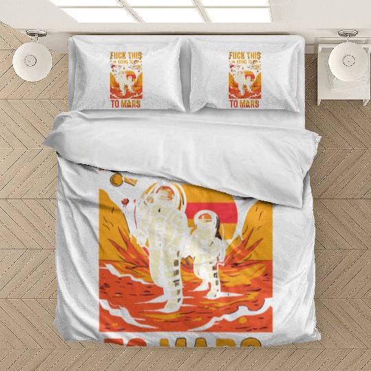 Funny Saying Fuck This I`m Going To Mars Bedding Sets