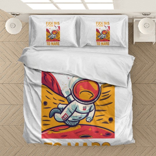 Funny Saying Fuck This I`m Going To Mars Bedding Sets