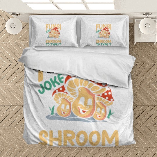 I Had This Long Fungi Joke Shroom To Type It Bedding Sets