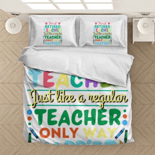 Retired Teacher Just Like A Regular Teacher Only Bedding Sets