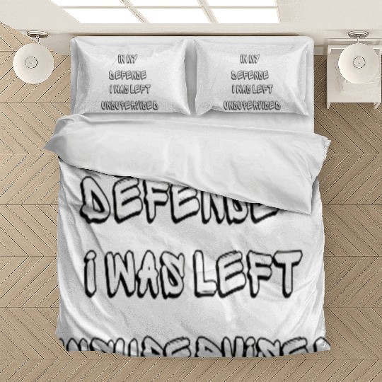 In My Defense I Was Left Unsupervised - Funny Bedding Sets