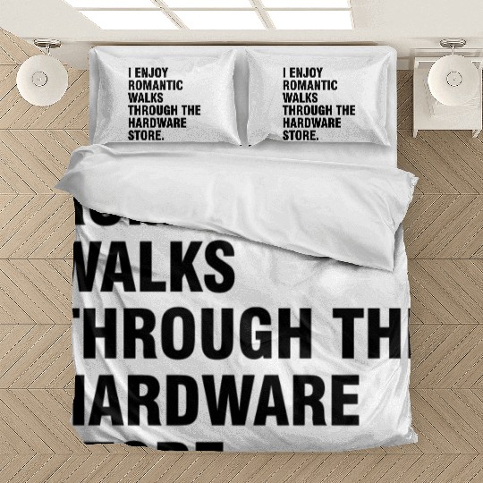 I Enjoy Romantic Walks Through The Hardware Store Bedding Sets