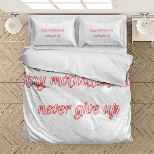 Stay motivated and never give up. Bedding Sets