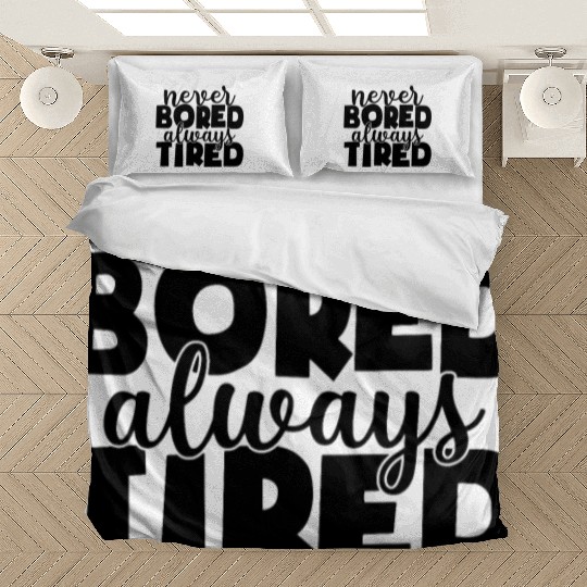 Never bored always tired Bedding Sets