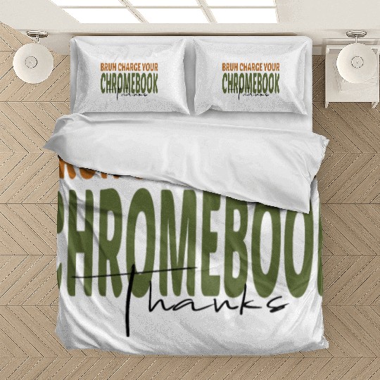 Bruh Charge Your Chromebook Thanks Bedding Sets