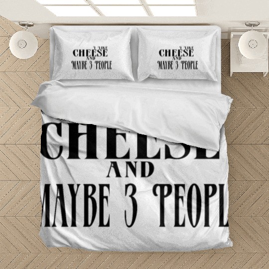 I Like Cheese and Maybe 3 People Bedding Sets