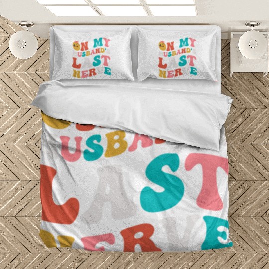 On my husband's last nerve for Wifes Bedding Sets