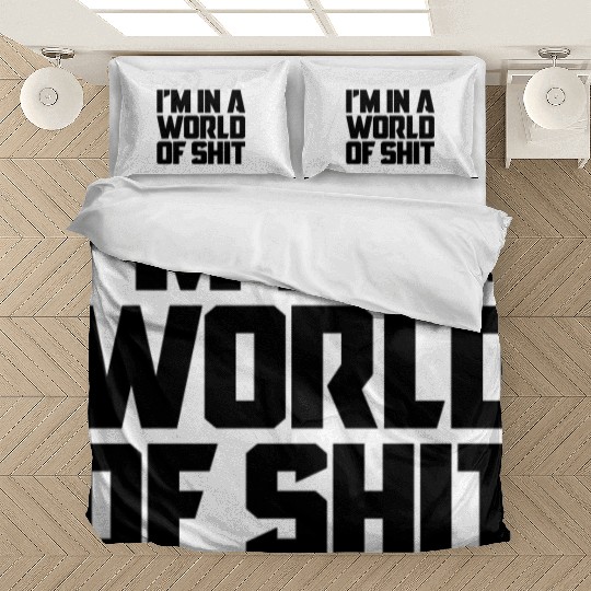 I'm In A World Of Shit Bedding Sets