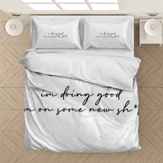 I'm doing good im on some new shit Bedding Sets