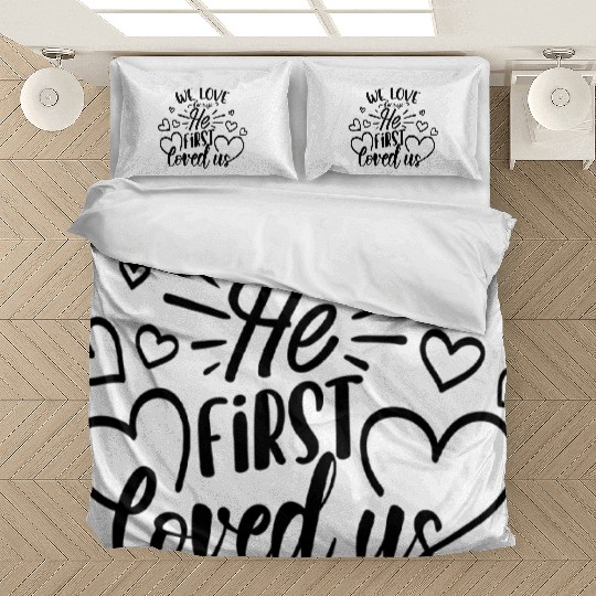 We Love Because He First Loved Us Bedding Sets