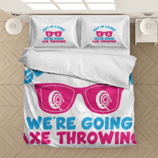 Get In Loser We're Going Axe Throwing Axe Thrower Bedding Sets