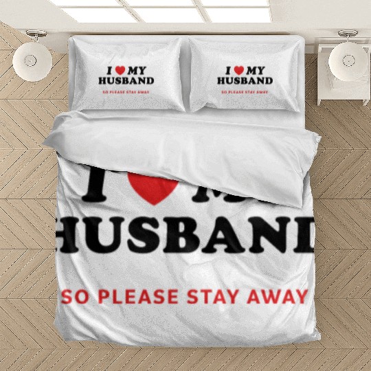 I Love My Husband So Please Stay Away Bedding Sets