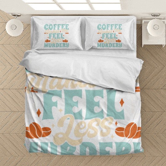 Coffee Makes Me Fell Less Murdery Bedding Sets
