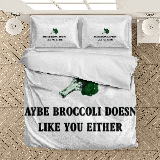 maybe broccoli doesnt like you either Bedding Sets