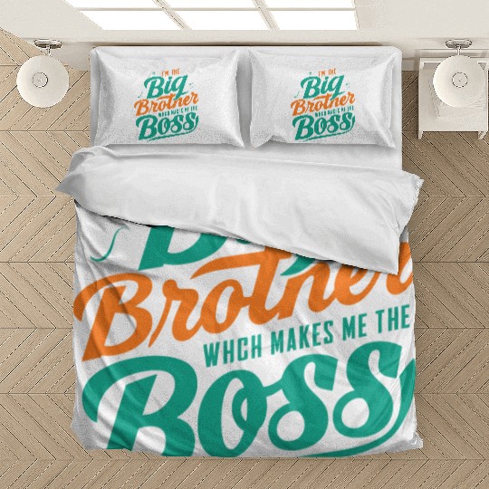 I m The Big Brother Which Makes Me The Boss Bedding Sets