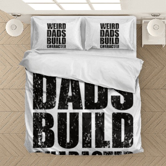Weird Dads Build Character Funny Dad Bedding Sets