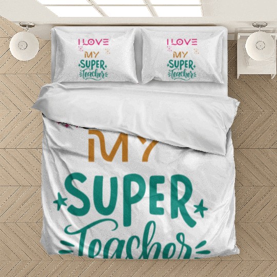 I love my super teacher. life quotes Bedding Sets