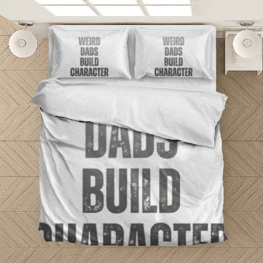 Weird Dads Build Character Funny Dad Bedding Sets