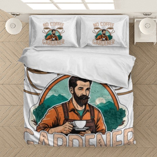 Gardener No Coffee No Organic Garden Coffee Lover Bedding Sets