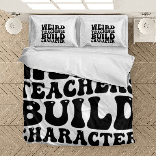 Teacher Sayings Weird Teachers Build Character Bedding Sets