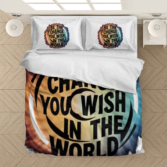 BE THE CHANGE YOU WICH HN THE WORLD.Bedding Sets