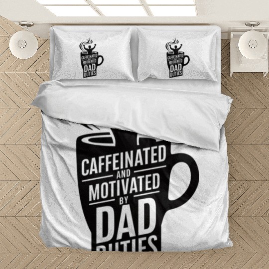 Caffeinated and Motivated by Dad Duties Bedding Sets