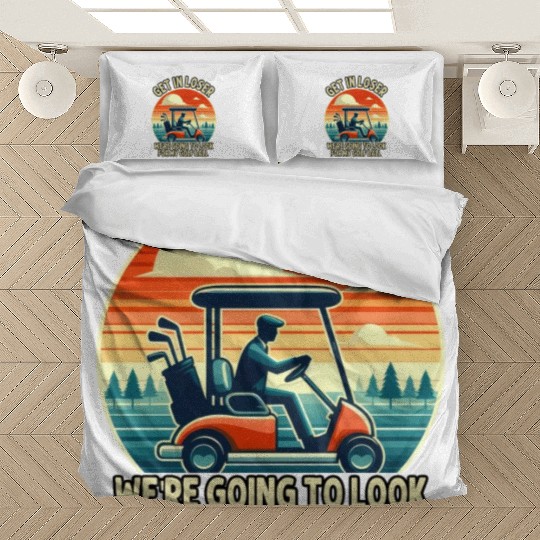 Get In Loser We're Going To Look For My Golf Ball Bedding Sets