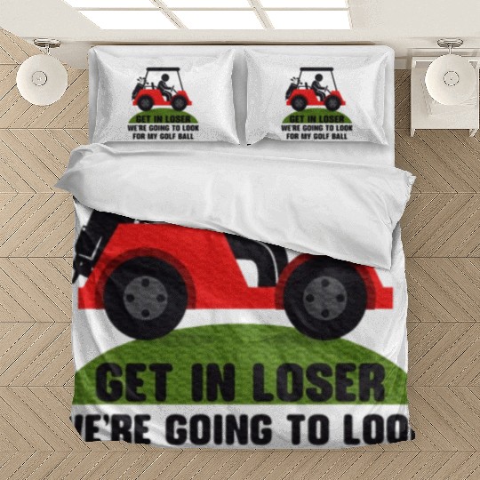 Get In Loser Golf Cart Golfer Look For My Golf Bedding Sets
