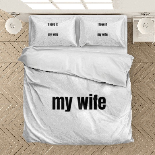 I love my wife - fun Bedding Sets - funny saying - joke