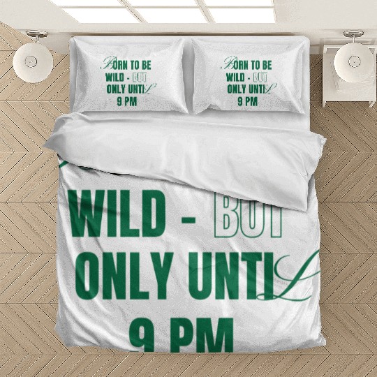 Born To Be Wild But Only Until 9pm Bedding Sets