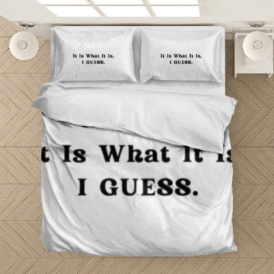 it is what it is Bedding Sets