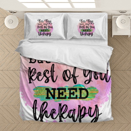 I'M FINE BUT THE REST OF YOU NEED Bedding Sets