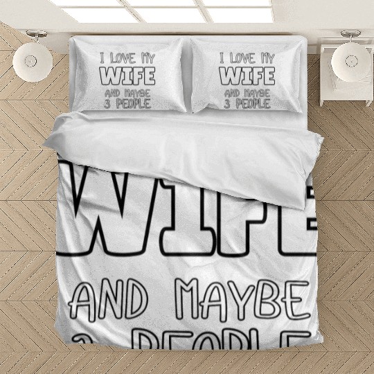 I Love My Wife And Maybe 3 People Bedding Sets