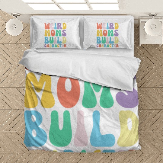 Funny Weird Moms Build Character Humor Bedding Sets