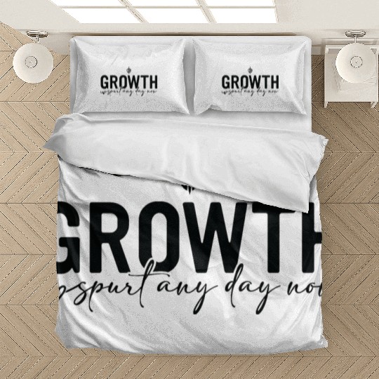 Growth spurt any day now Bedding Sets