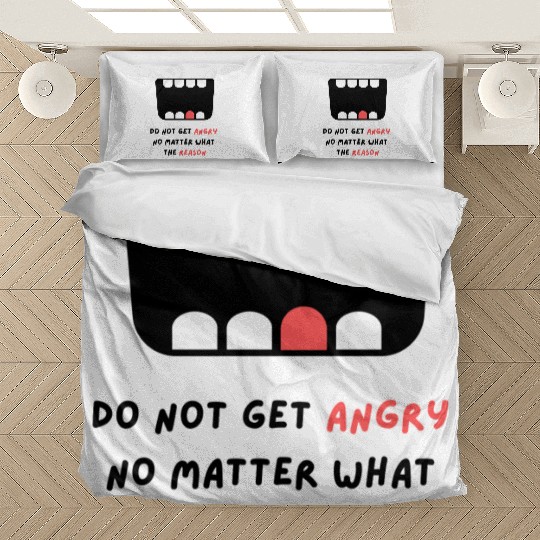 Do not get angry no matter what the reason Bedding Sets