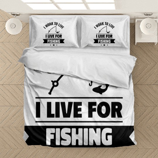 I work to live, I live for fishing Bedding Sets