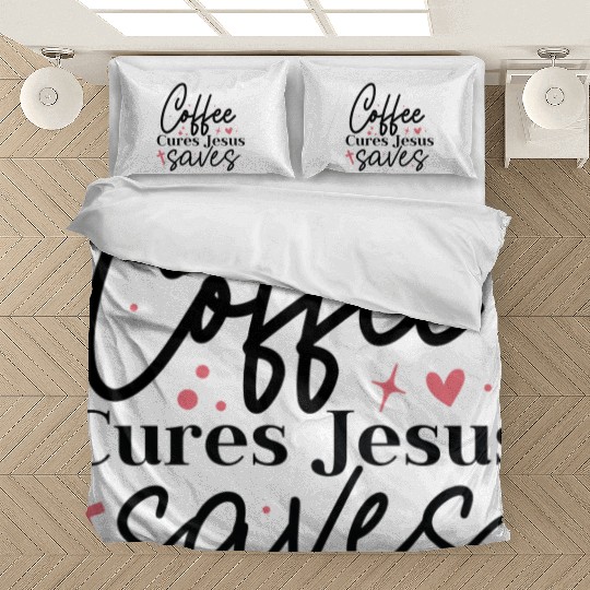 Coffee cures Jesus saves Bedding Sets
