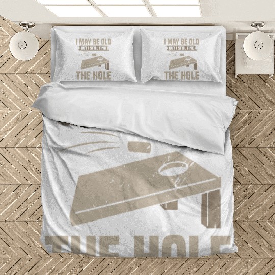 I May Be Old But I Still Find The Hole Cornhole Bedding Sets