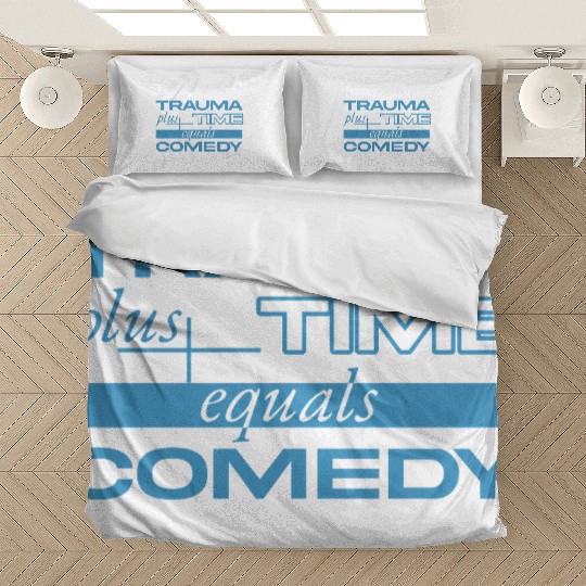 Trauma Plus Time Equals Comedy Design Bedding Sets