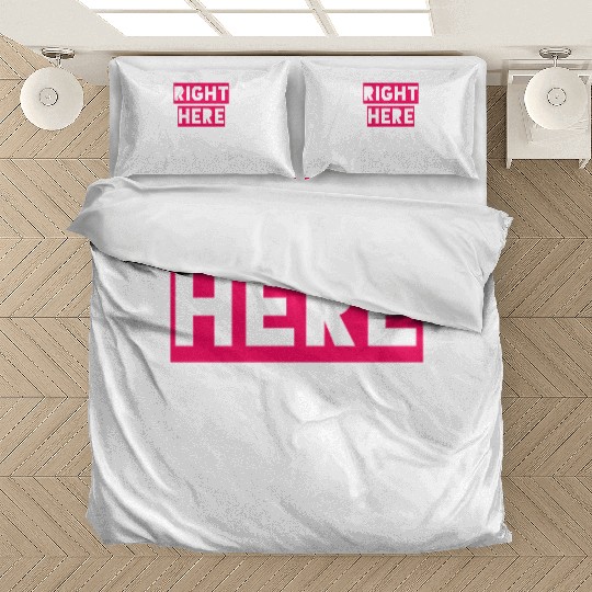 RIGHT HERE RIGHT NOW Bedding Sets