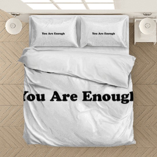 You Are Enough 1 - Let Friends Know They're Enough Bedding Sets