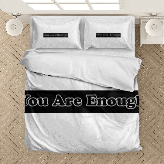 You Are Enough 6; Let Friends Know They're Enough Bedding Sets