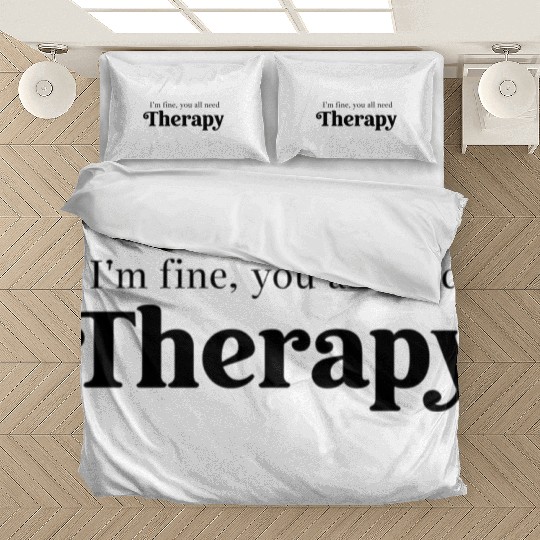 I'm Fine, You All Need Therapy – Funny Quote Bedding Sets