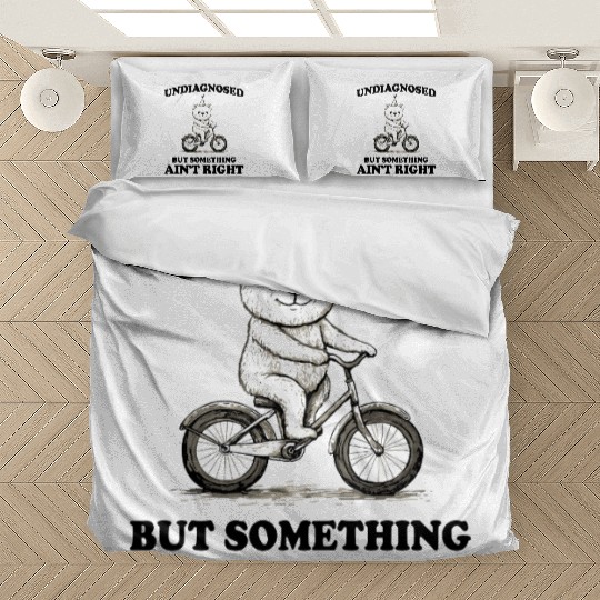 Undiagnosed But Something Aint Right Bedding Sets