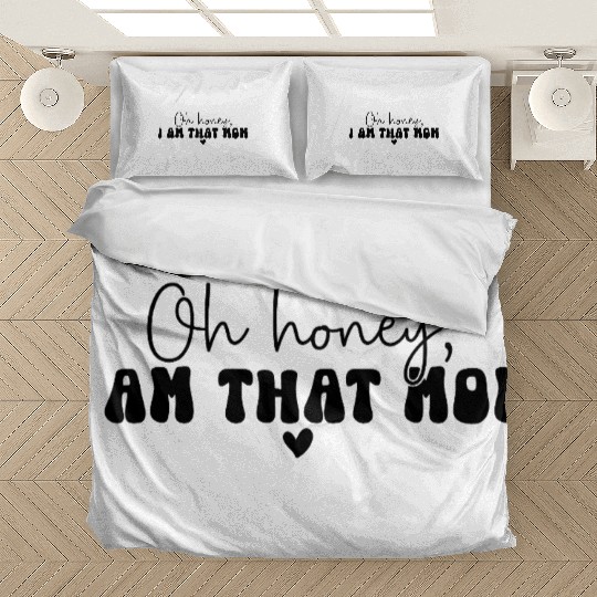 Oh Honey I Am That Mom Bedding Sets