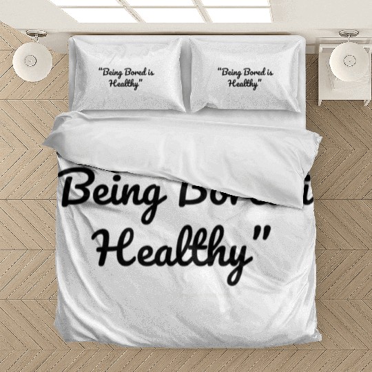Being Bored Is Healthy – Embrace the Stillness Bedding Sets