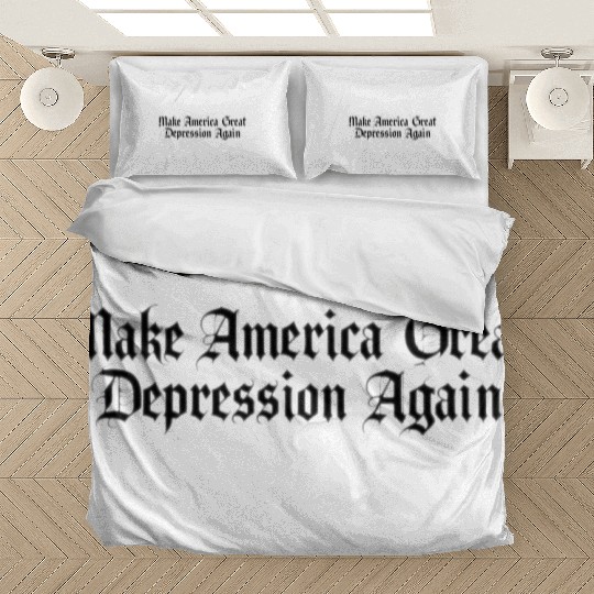 Make America Great Depression Again Bedding Sets